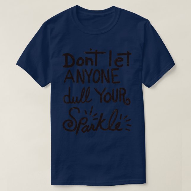 Dont Let Anyone Dull Your Sparkle T-Shirt (Design Front)