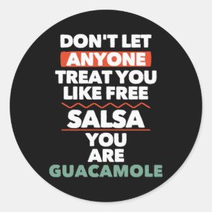 Dont Let Anyone Treat You Like Free Salsa You Are Classic Round Sticker