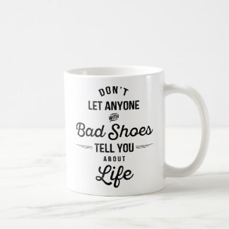 Don't Let Anyone with Bad Shoes Tell You... Coffee Mug