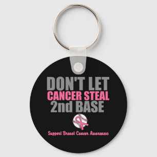 Dont Let Cancer Steal Second 2nd Base Key Ring