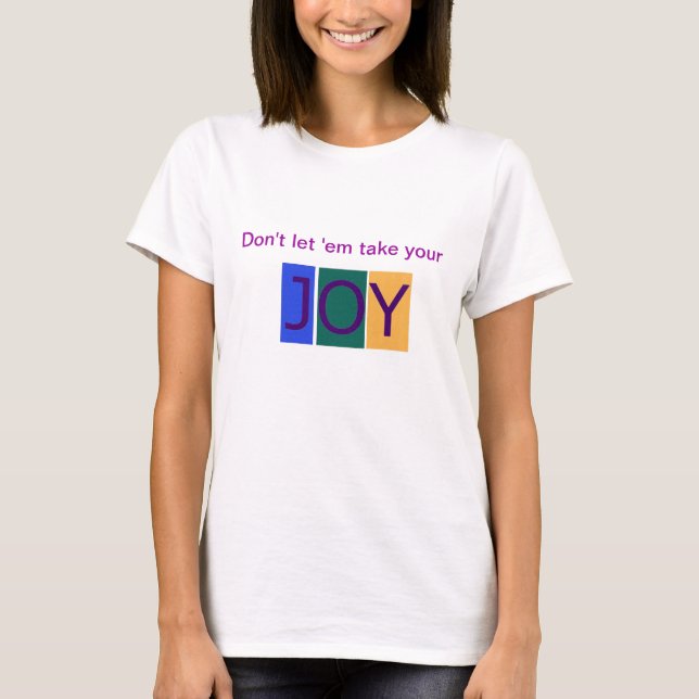 Don't Let 'Em Take Your Joy Women's tshirt (Front)