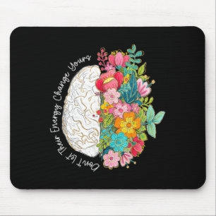 Dont Let Energy Change Mental Health Awareness Mouse Pad