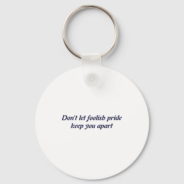 Dont Let Foolish Pride  Key Ring (Front)