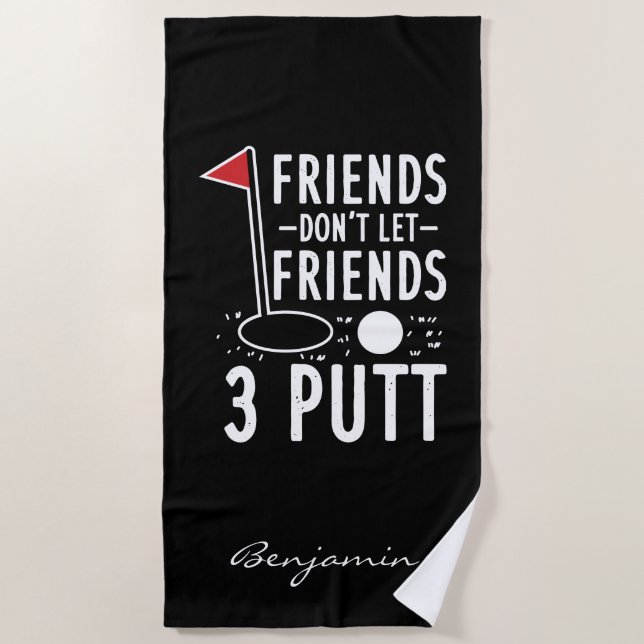 Don't Let Friends 3 Putt Bachelor Golf Weekend Beach Towel (Front)
