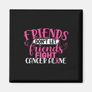 Don't Let Friends Fight Alone Breast Cancer 1 Magnet