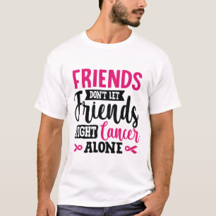 Don't Let Friends Fight Alone Breast Cancer  T-Shirt