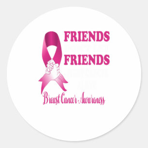 Dont Let Friends Fight Cancer Alone Breast Canc Classic Round Sticker