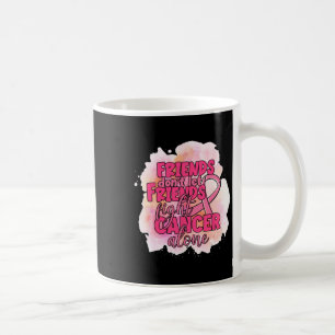 Don't Let Friends Fight Cancer Alone Pink Ribbon Coffee Mug