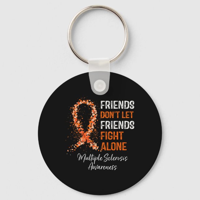 Don't Let Friends Fight Ms Alone Multiple Sclerosi Key Ring (Front)