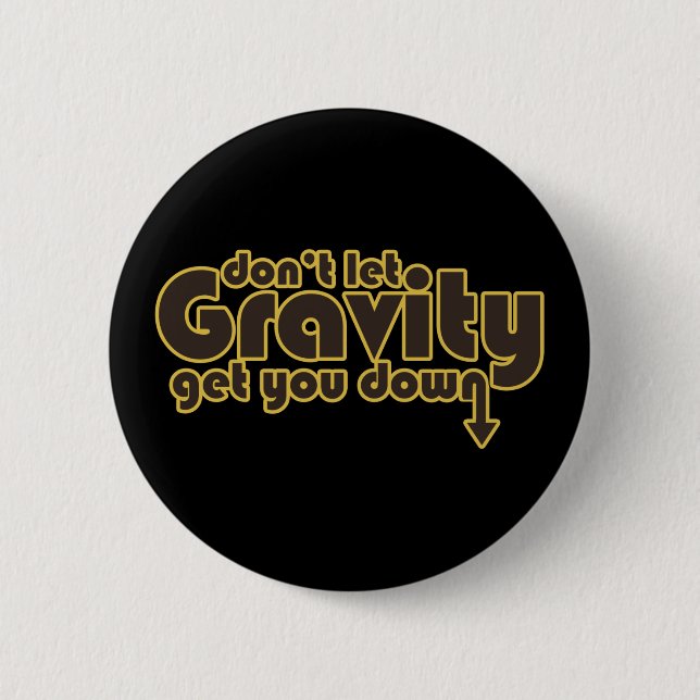 Don't let Gravity get you Down for Science Geeks 6 Cm Round Badge (Front)