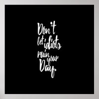 Don't Let Idiots Ruin Your Day Black White Quote