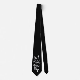 Don't Let Idiots Ruin Your Day Black White Quote Tie