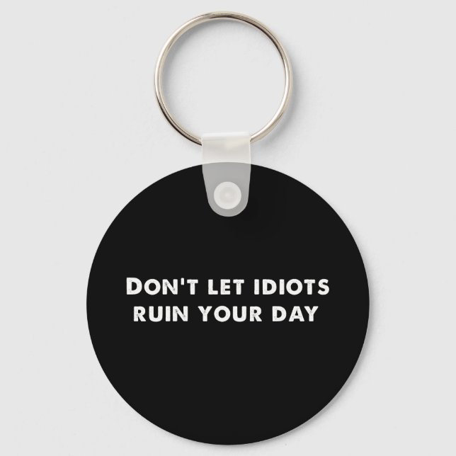 Don't Let Idiots Ruin Your Day , Funny  Key Ring (Front)