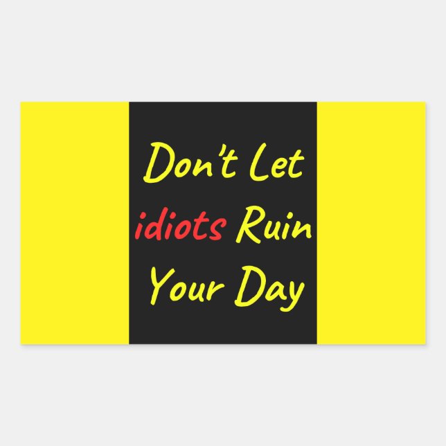 Don't Let Idiots Ruin Your Day Quote Rectangular Sticker (Front)