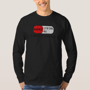 Don't Let Me Drink Milk It Makes My Tummy Hurt 1 T-Shirt