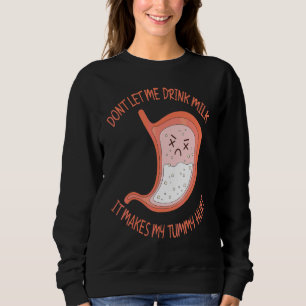 Don't Let Me Drink Milk It Makes My Tummy Hurt Lac Sweatshirt