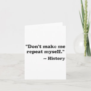 Dont Let Me Repeat Myself History 1 _1  Card