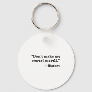 Dont Let Me Repeat Myself History 1 _1  Key Ring