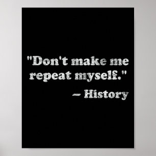 Dont Let Me Repeat Myself History  Poster