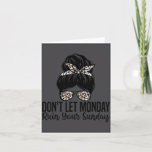Don't Let Monday Ruin Your Sunday Funny Humor Quot Card