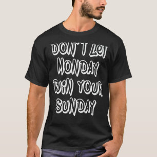 Don't let Monday Ruin Your Sunday Motivational Wee T-Shirt