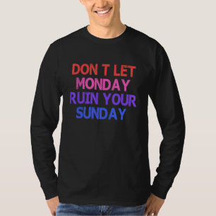 Don't Let Monday Ruin Your Sunday Party Quote T-Shirt