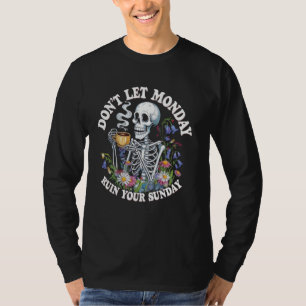 Don't Let Monday Ruin Your Sunday T-Shirt