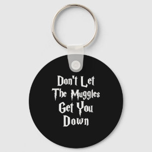 Don't Let Muggles Get You Down, Funny Quote  Key Ring