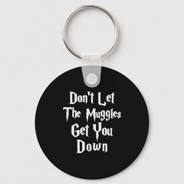 Don't Let Muggles Get You Down, Funny Quote  Key Ring (Front)