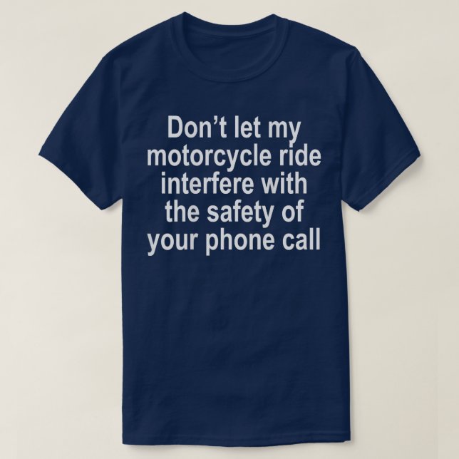 Dont let my Motorcycle Ride Interfere Funny  T-Shirt (Design Front)