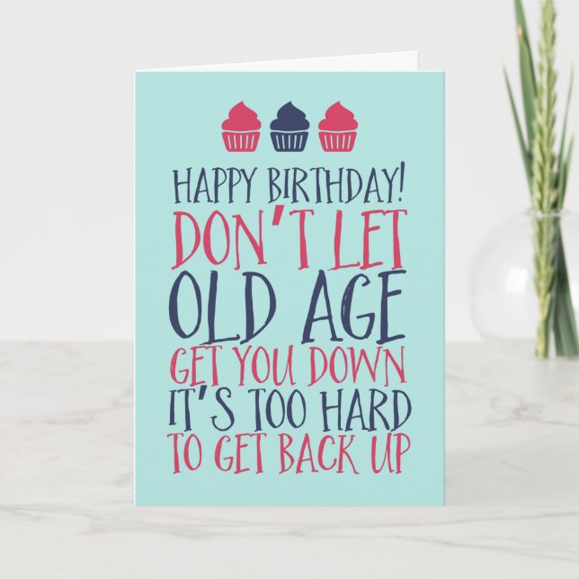 Don't Let Old Age Get You Down Funny Birthday Card (Front)