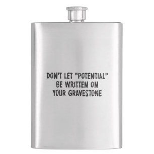 Don't Let Potential Be Written On Your Gravestone Hip Flask