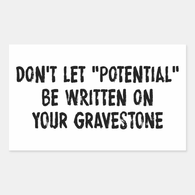 Don't Let Potential Be Written On Your Gravestone Rectangular Sticker (Front)