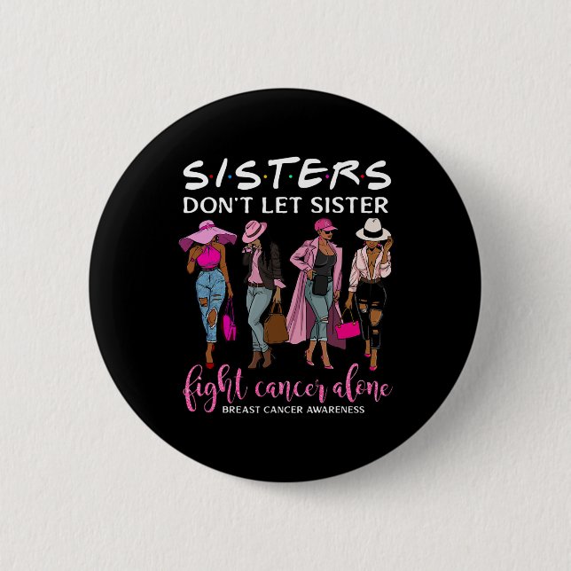 Don't Let Sister Fight Cancer Alone Breast Cancer  6 Cm Round Badge (Front)
