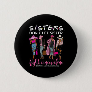 Don't Let Sister Fight Cancer Alone Breast Cancer  6 Cm Round Badge