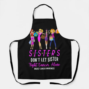 Don't Let Sister Fight Cancer Alone Breast Cancer  Apron