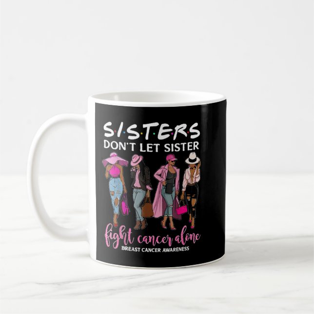 Don't Let Sister Fight Cancer Alone Breast Cancer  Coffee Mug (Left)