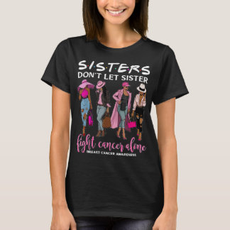 Don't Let Sister Fight Cancer Alone Breast Cancer  T-Shirt