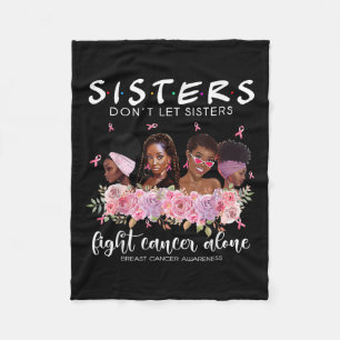 Dont Let Sisters Fight Cancer Alone Breast Cancer Fleece Blanket