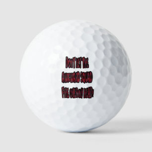 Dont Let The Awkward Squad Fire Over My Head! Golf Balls