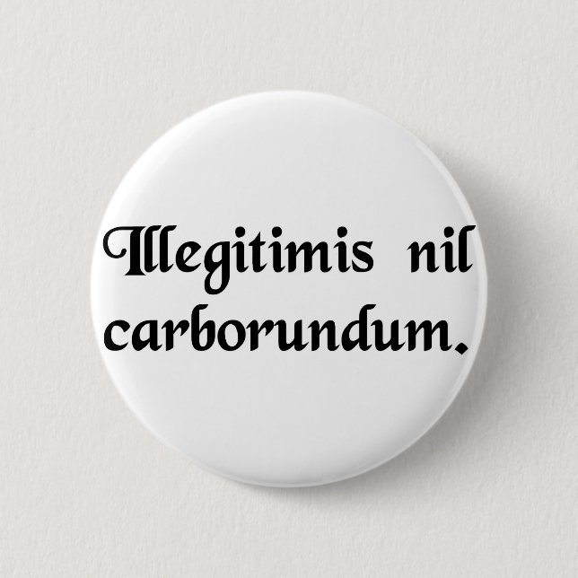 Don't let the bastards grind you down. 6 cm round badge (Front)