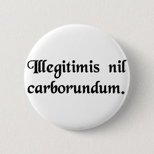 Don't let the bastards grind you down. 6 cm round badge