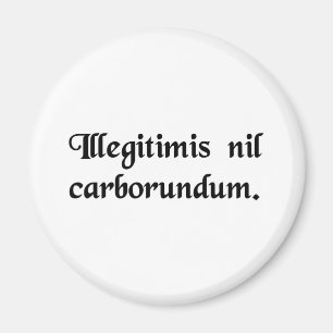 Don't let the bastards grind you down. magnet