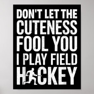 Don't Let The Cuteness Fool You I Play Field Hocke Poster