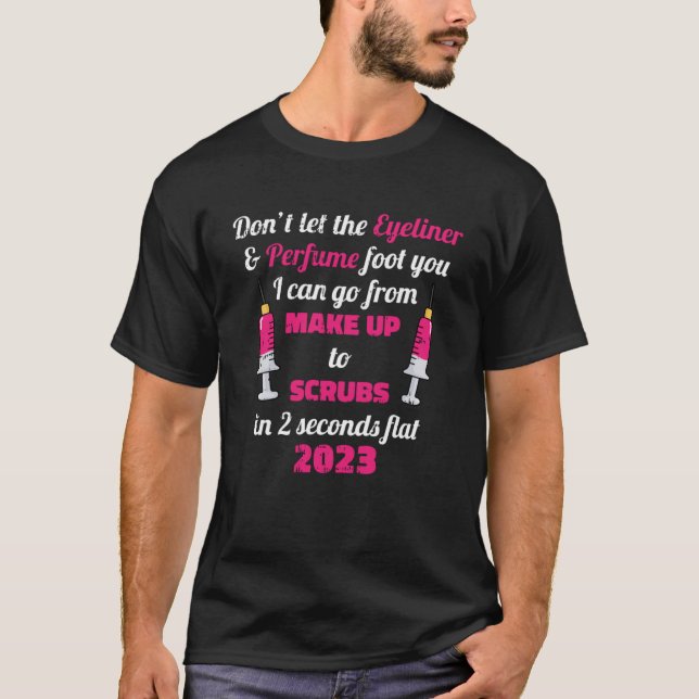 Dont Let The Eyeliner & Perfume Fool You Nurse Gra T-Shirt (Front)