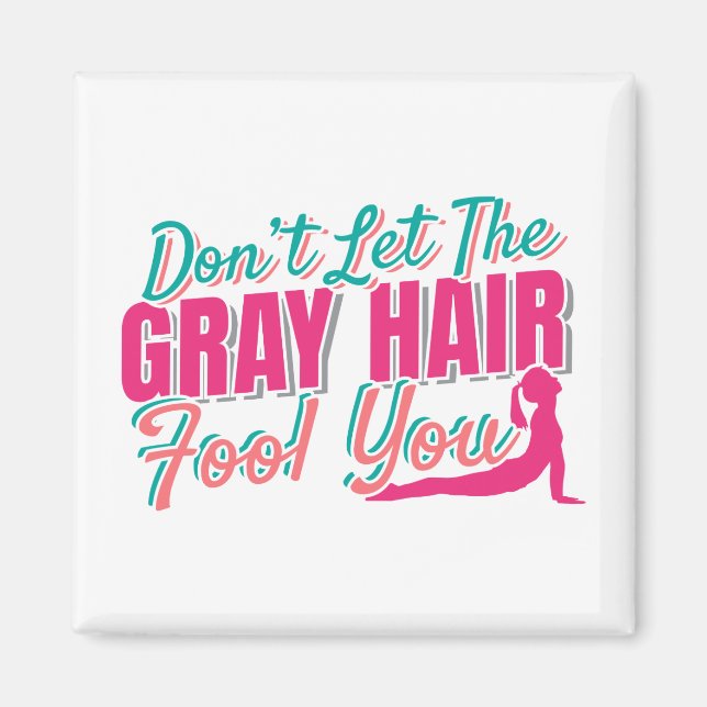Don't Let the Grey Hair Fool You Yoga Quote Magnet (Front)