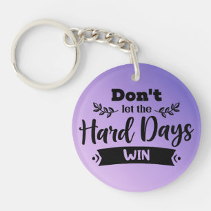 Don't Let The Hard Days Win Acrylic Keychain