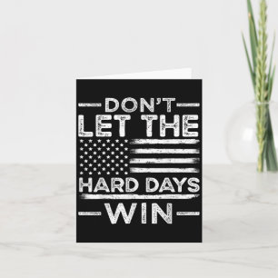 Dont Let The Hard Days Win  Card