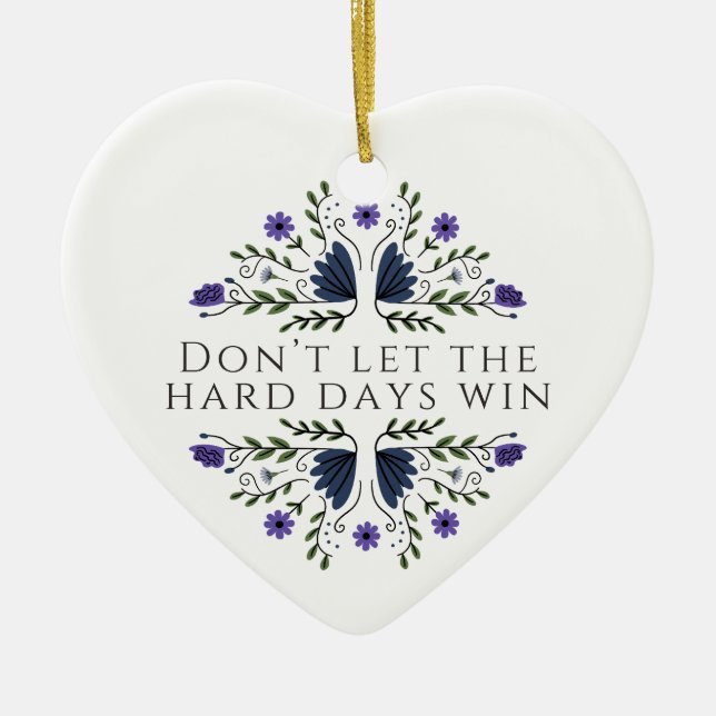 Don't Let the Hard Days Win  Ceramic Ornament (Front)