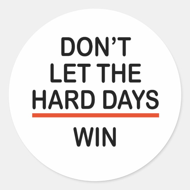 Don't Let The Hard Days Win Classic Round Sticker (Front)